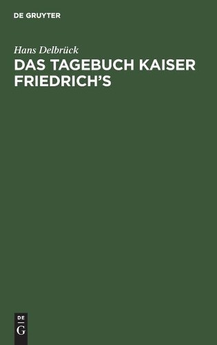 Hans Delbrück Das Tagebuch Kaiser Friedrich's (Hardback)