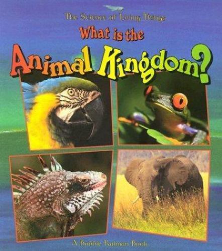 What Is the Animal Kingdom? (The Science of Living Things) by Kalman, Bobbie,Smi