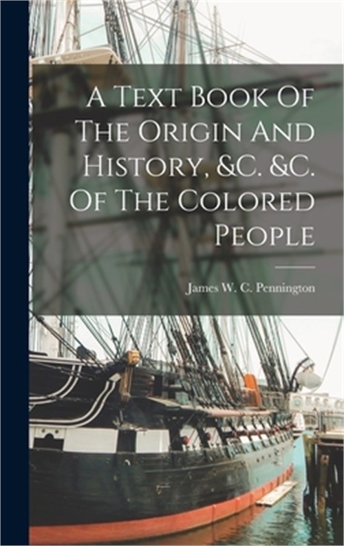 A Text Book Of The Origin And History, &c. &c. Of The Colored People (Hardback o