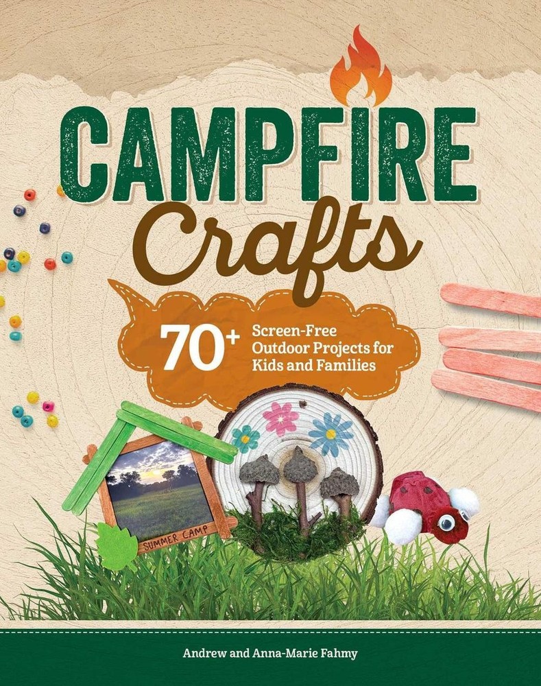 Campfire Crafts: 70+ Screen-Free Outdoor Projects for Kids and Families by Anna-