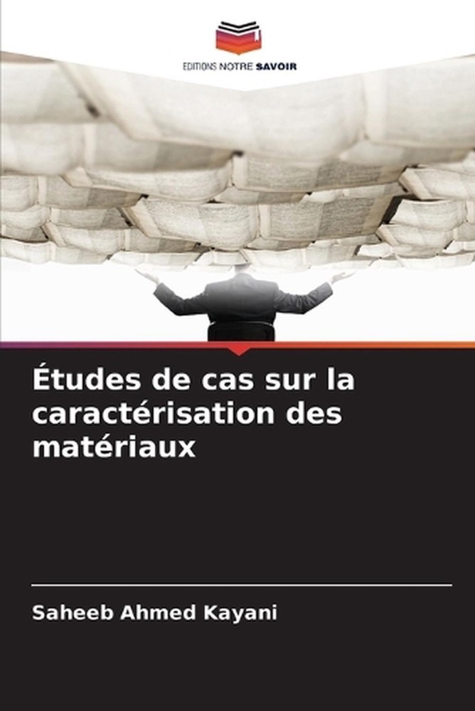 tudes de cas sur la caractrisation des matriaux by Saheeb Ahmed Kayani (French)
