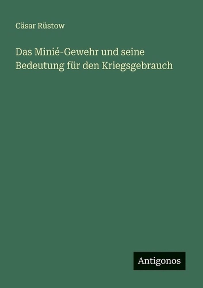 Das Mini-Gewehr und seine Bedeutung fr den Kriegsgebrauch by C?sar R?stow (Germa