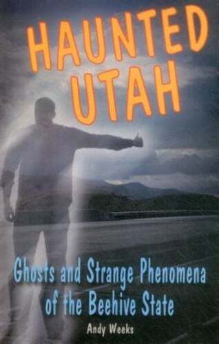 Haunted Utah by Andy Weeks: Used