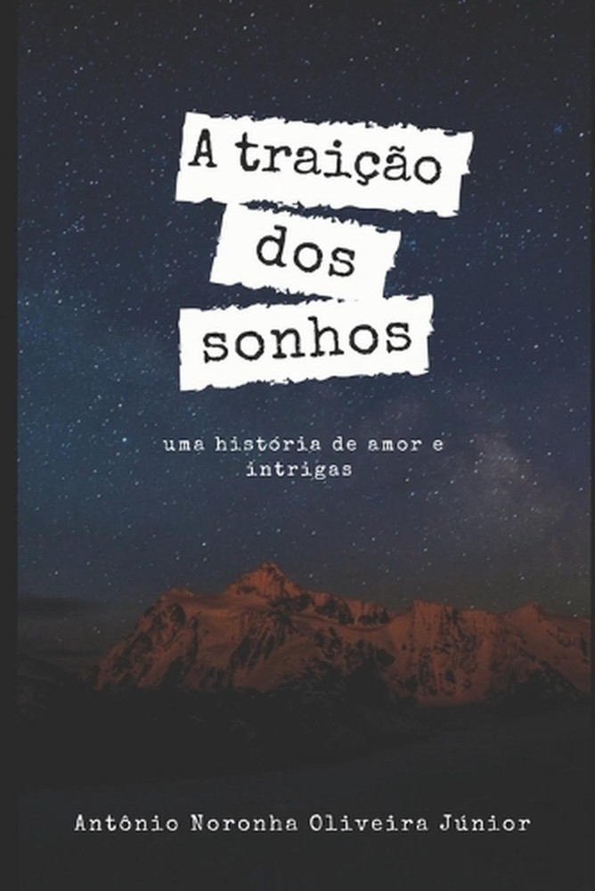 A traio dos Sonhos: Uma hist?ria de Amor e Intrigas by Ant?nio Noronha Oliveira