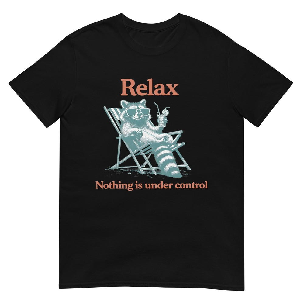 Relax Nothing is Under Control Funny Chill Raccoon Women Men T-Shirt