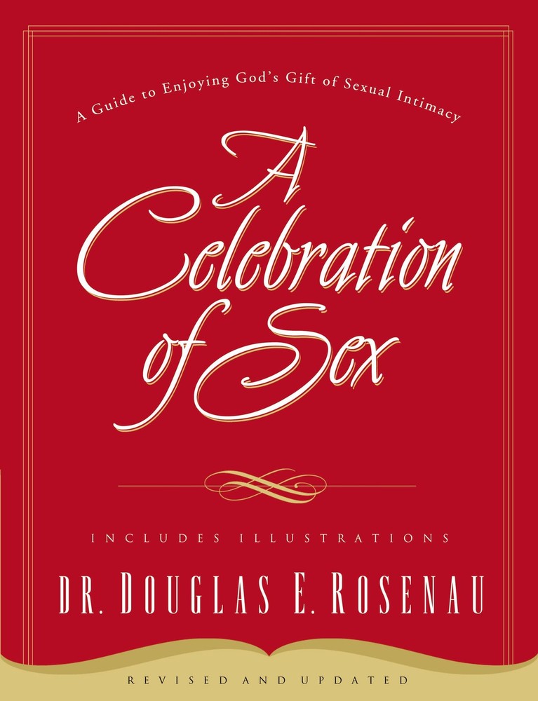 A Celebration of Sex: A Guide to Enjoying God's Gift of Sexual Intimacy