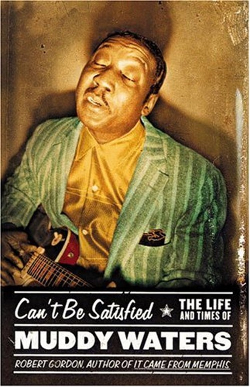 Can't Be Satisfied : The Life and Times of Muddy Waters HardcoverFree US Delivery | ISBN:0316328499