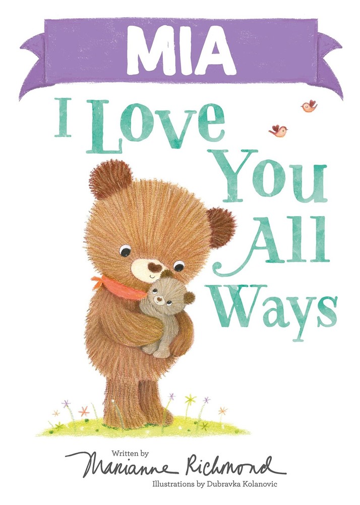Mia I Love You All Ways: A Personalized Book About a Parent's Never-Ending Love,