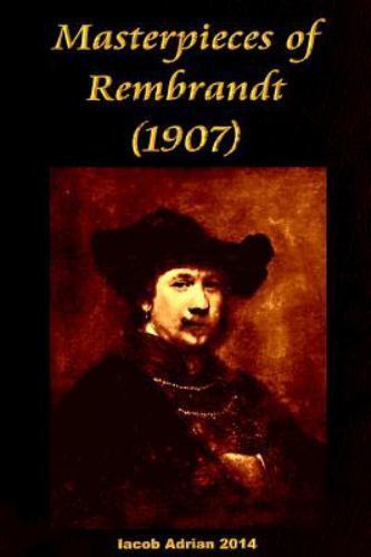 Masterpieces of Rembrandt 1907, Paperback by Adrian, Iacob, Brand New, Free s...