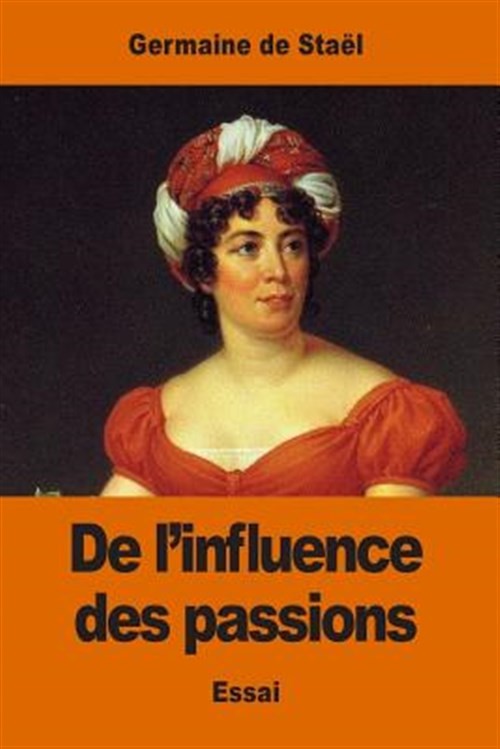 De L'influence Des Passions : Sur Le Bonheur Des Individus Et Des Nations, Pa...