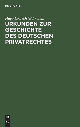 Urkunden Zur Geschichte Des Deutschen Privatrechtes (Hardback)
