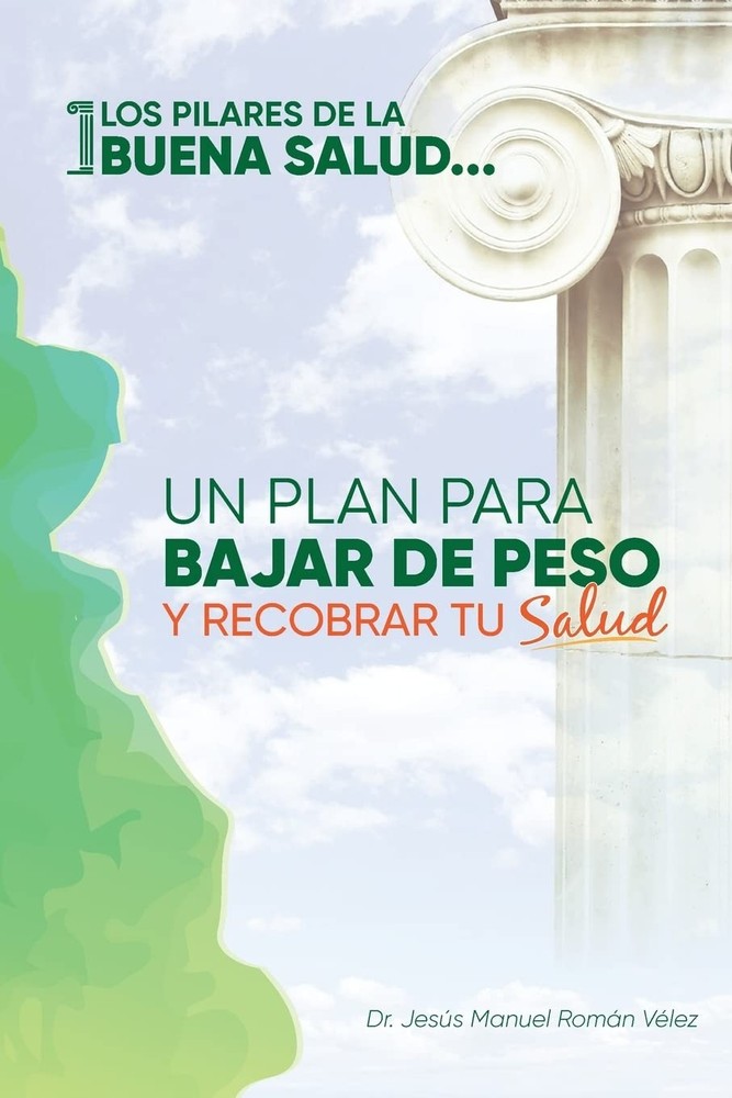Los pilares de la buena salud: Un plan para bajar de peso y recobrar tu salud (,