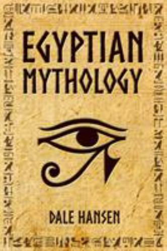 Egyptian Mythology: Tales of Egyptian Gods, Goddesses, Pharaohs, & the Legacy...