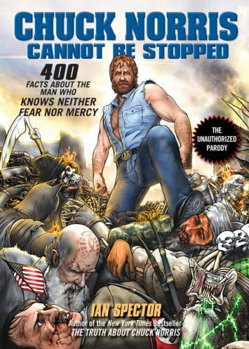 Chuck Norris Cannot Be Stopped : 400 All-New Facts About the Man Who Knows Ne...