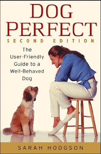 Dog Perfect:The User-friendly Guide ..., Hodgson, Sarah