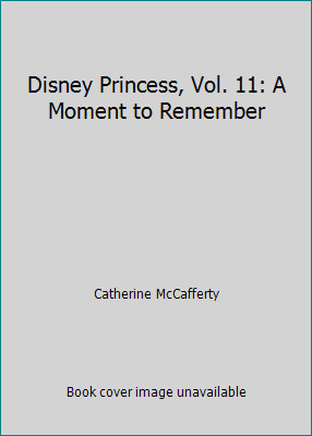 Disney Princess, Vol. 11: A Moment to Remember by Catherine McCaffertyby Catherine McCafferty | HC | LikeNew