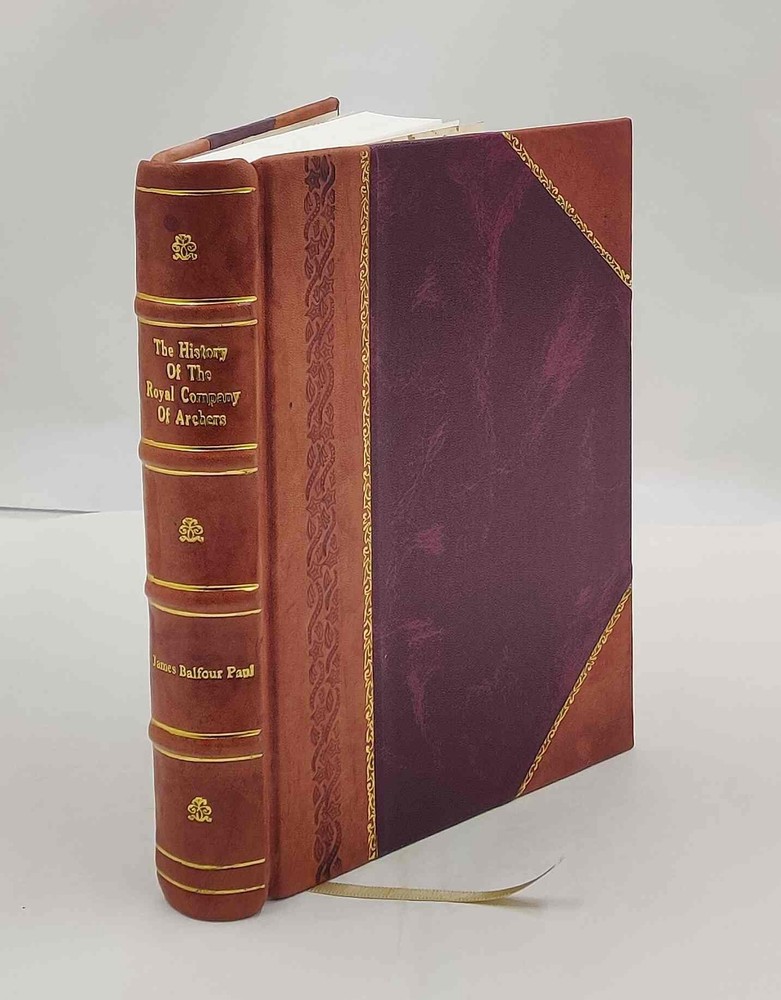 The history of the Royal Company of Archers the Queen's body-gua [Leather Bound]
