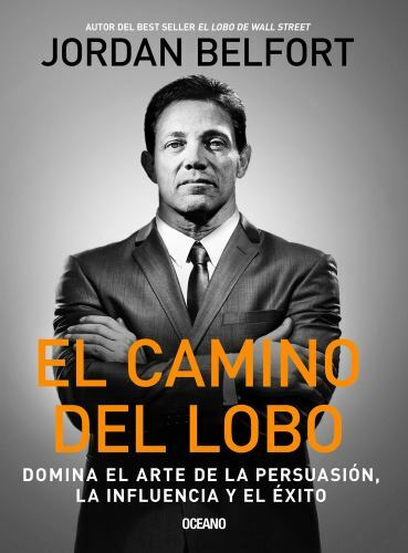 El camino del lobo / The Way of the Wolf : Dominates the Art of Persuasion th...