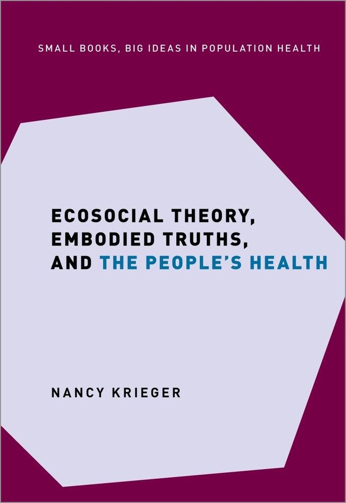 Ecosocial Theory, Embodied Truths, and the People's Health (Small Books Big Ide,