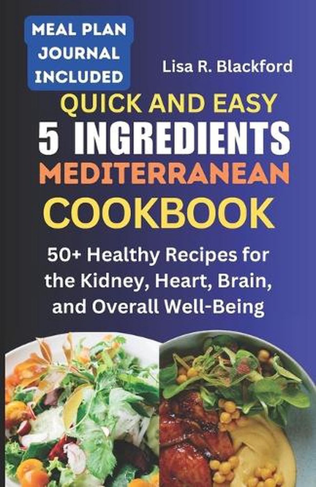 Quick and Easy 5 Ingredients Mediterranean Cookbook: 50 Healthy Recipes for Over