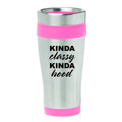 16 oz Travel Coffee Mug Kinda Classy Kinda Hood