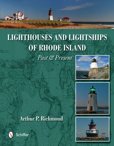 Lighthouses and Lightships of Rhode Island: Past & Present by Arthur P Richmond
