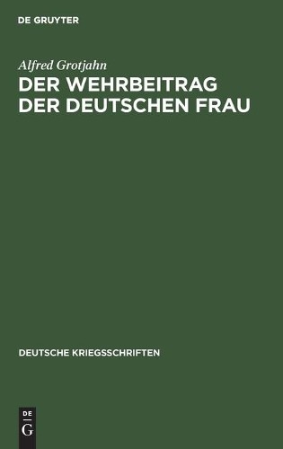 Alfred Grotjahn Der Wehrbeitrag Der Deutschen Frau (Hardback)