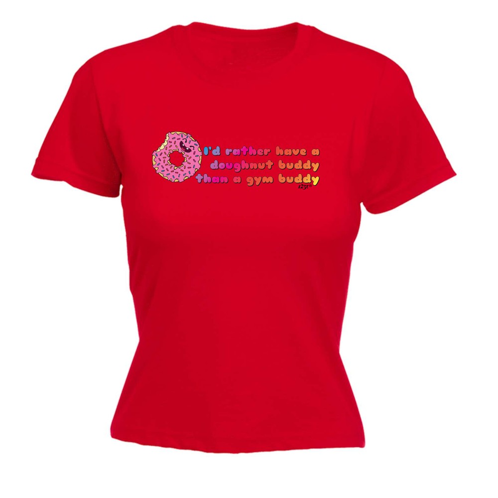 Id Rather Have A Doughnut Buddy - Womens T Shirt Funny T-Shirt Gift Novelty