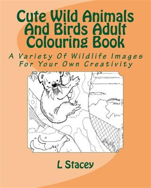 Cute Wild Animals and Birds Adult Colouring Book : A Variety of Wildlife Imag...