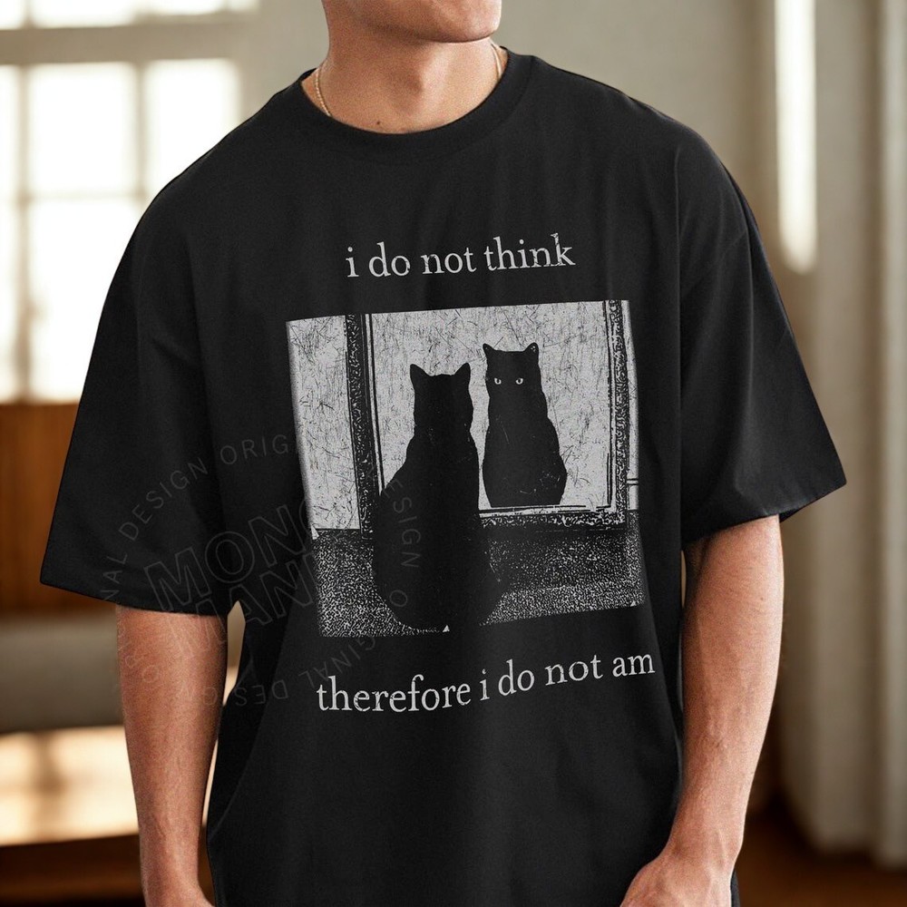 Cat Philosophy T-Shirt “I Do Not Think Therefore I Do Not Am” Black Cat Graphic