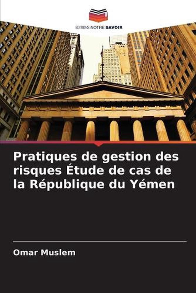 Pratiques de gestion des risques tude de cas de la Rpublique du Ymen by Omar Mus