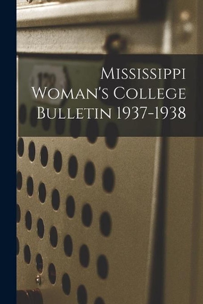 Mississippi Woman's College Bulletin 1937-1938 by Anonymous Paperback Book