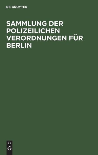 Sammlung der polizeilichen Verordnungen für Berlin (Hardback)