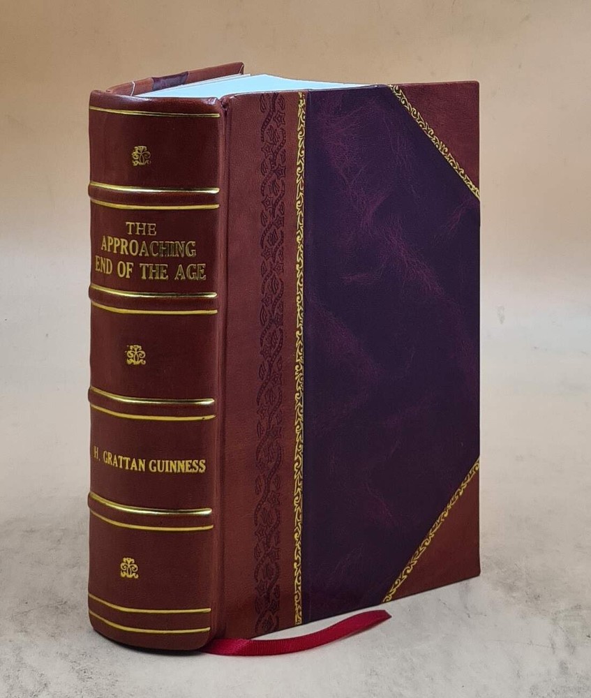 The Approaching End Of The Age : Viewed In The Light Of History, [Leather Bound]