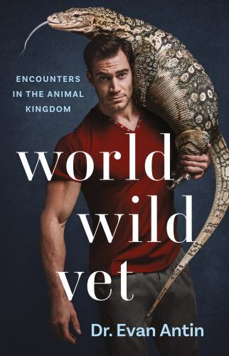 World Wild Vet : Encounters in the Animal Kingdom, Paperback by Antin, Evan, ...