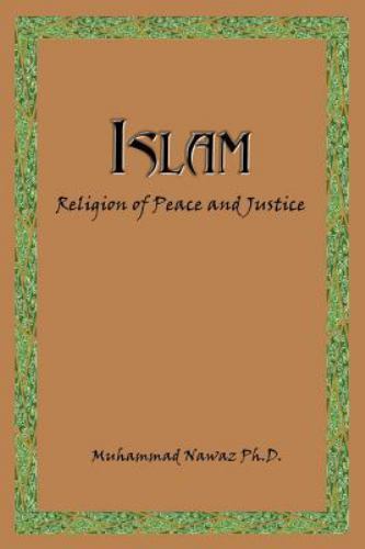 Islam : Religion of Peace and Justice by Muhammad Nawaz (2003, Trade Paperback)