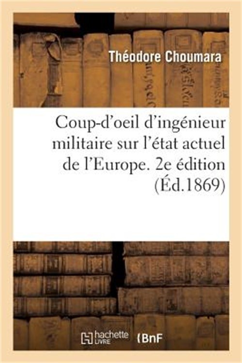 Coup-d'Oeil d'Ing�nieur Militaire Sur l'�tat Actuel de l'Europe. 2e �dition: Ou