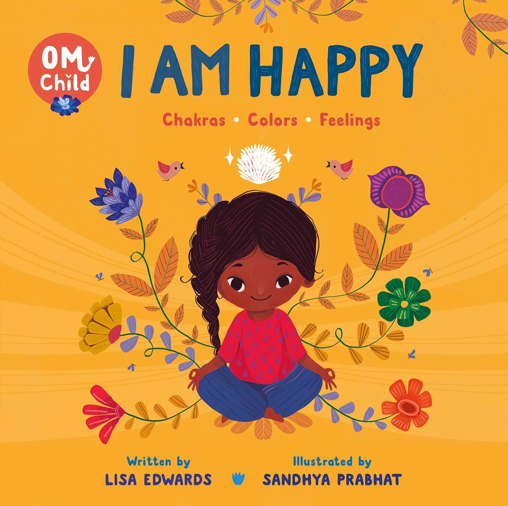 Om Child: I Am Happy: Chakras, Colors, and Feelings by Edwards