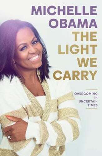 The Light We Carry by Michelle Obama: Overcoming Uncertainty in Challenging Times