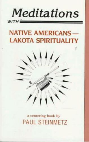 Meditations with Native Americans : Lakota Spirituality by Paul Steinmetz ...