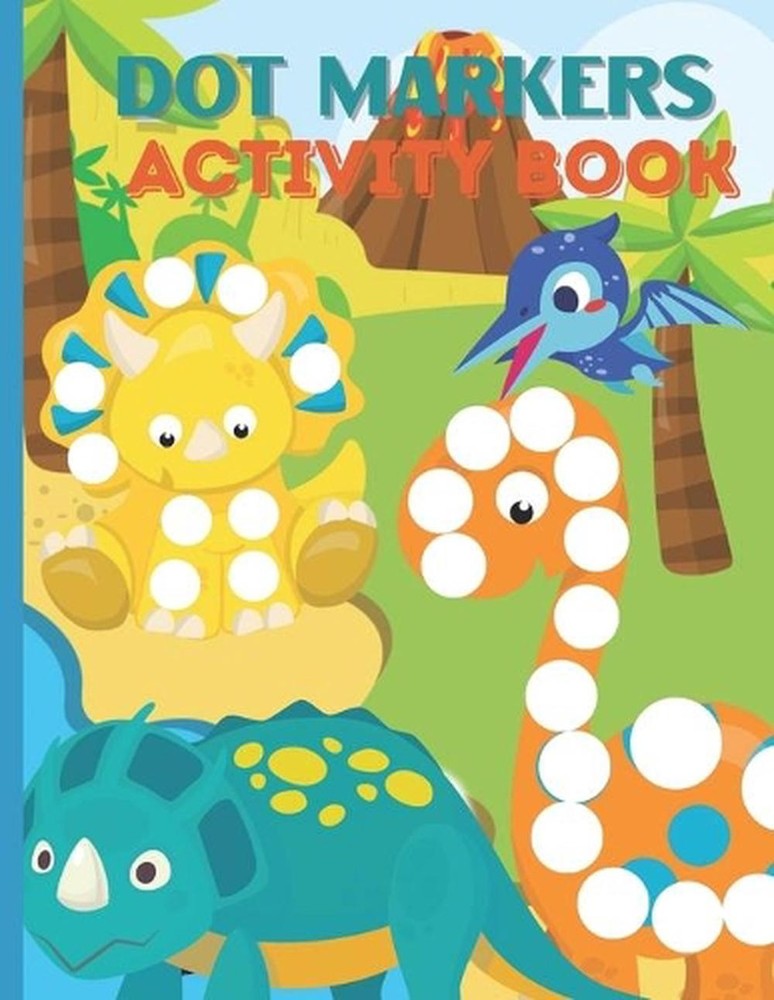 Dot Markers Activity Book: Fun & Cute Dinosaurs Dinosaur Dot Markers Activity Bo