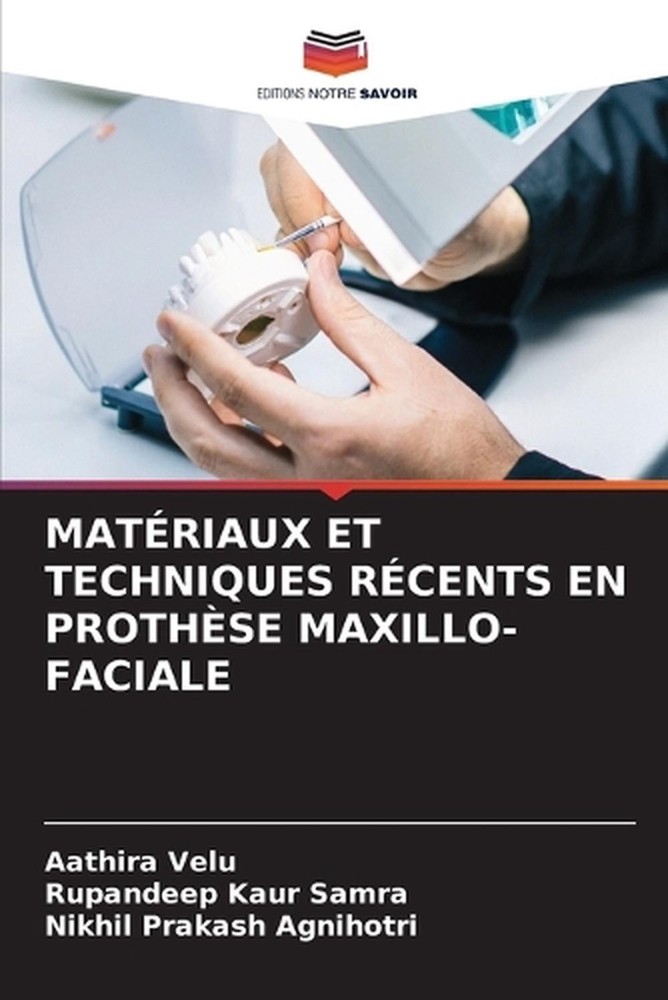 Matriaux Et Techniques Rcents En Prothse Maxillo-Faciale by Aathira Velu (French