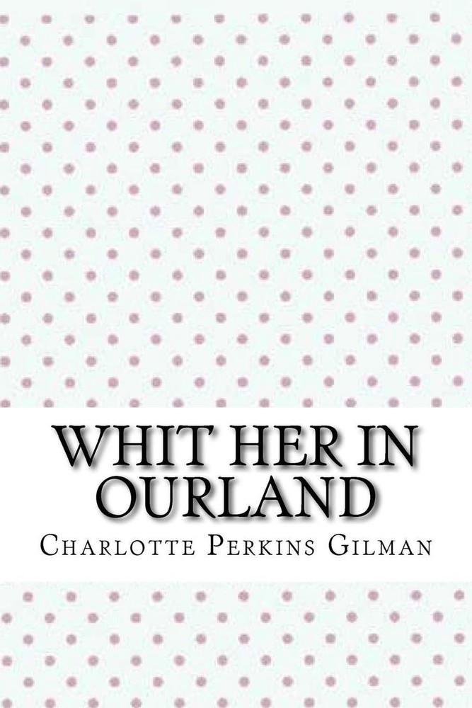 Whit her in ourland by Charlotte Perkins Gilman (English) Paperback Book