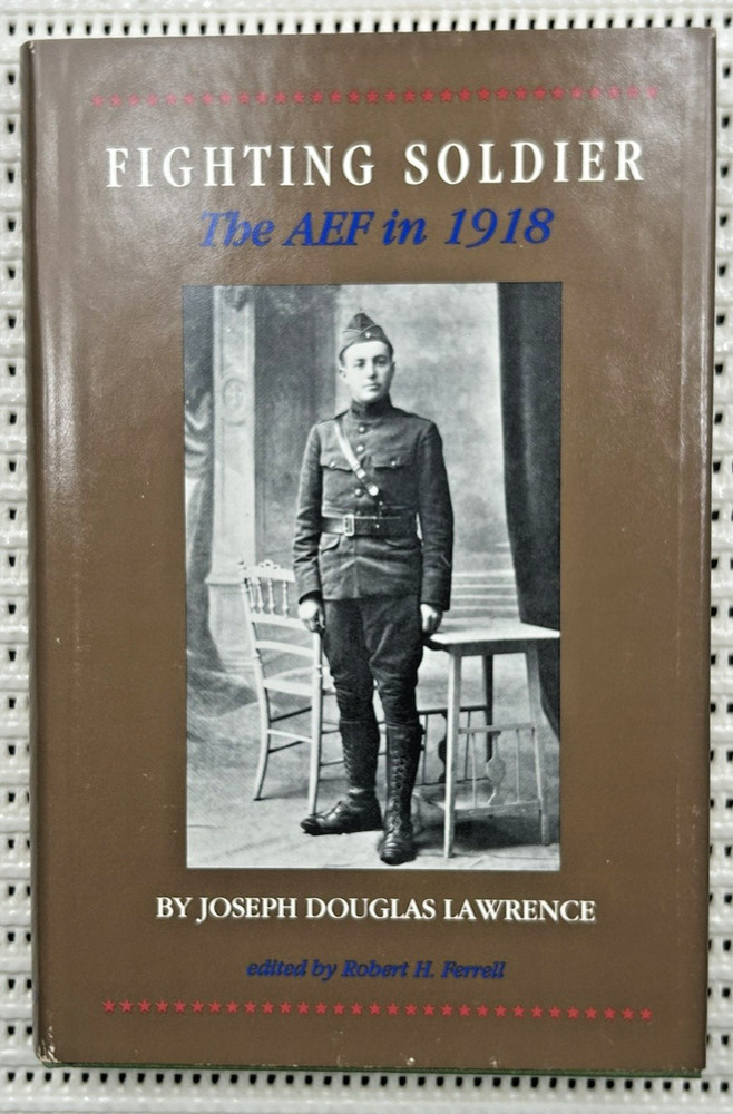 World War I Fighting Soldier The AEF in 1918 Hardcover DJ Illustrated 165pg