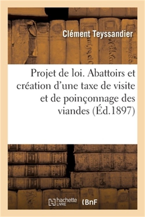 Projet de Loi Sur Les Abattoirs Et Cr�ation d'Une Taxe de Visite Et de Poin�onna