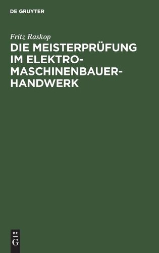 Fritz Raskop Die Meisterprüfung Im Elektro-Maschinenbauer-Handwerk (Hardback)