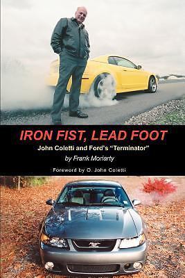 Iron Fist, Lead Foot: John Coletti and Fordýs ýTerminatorý by Moriarty, Frank, A