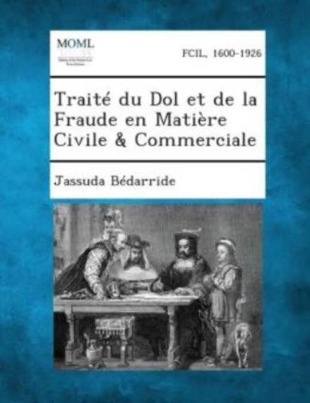 Traite Du Dol Et De La Fraude En Matiere Civile & Commerciale
