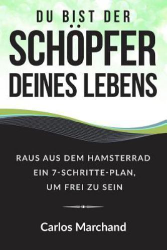 Du Bist Der Schöpfer Deines Lebens : Raus Aus Dem Hamsterrad Ein 7-schritte-p...