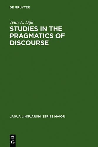 Teun A. van Dijk Studies in the Pragmatics of Discourse (Hardback)